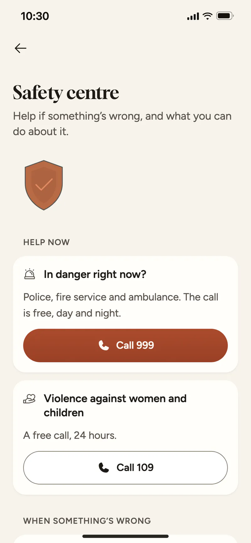 The Safety centre: Help now with 999 and 109, what to do when something’s wrong, blocking and safety tips.