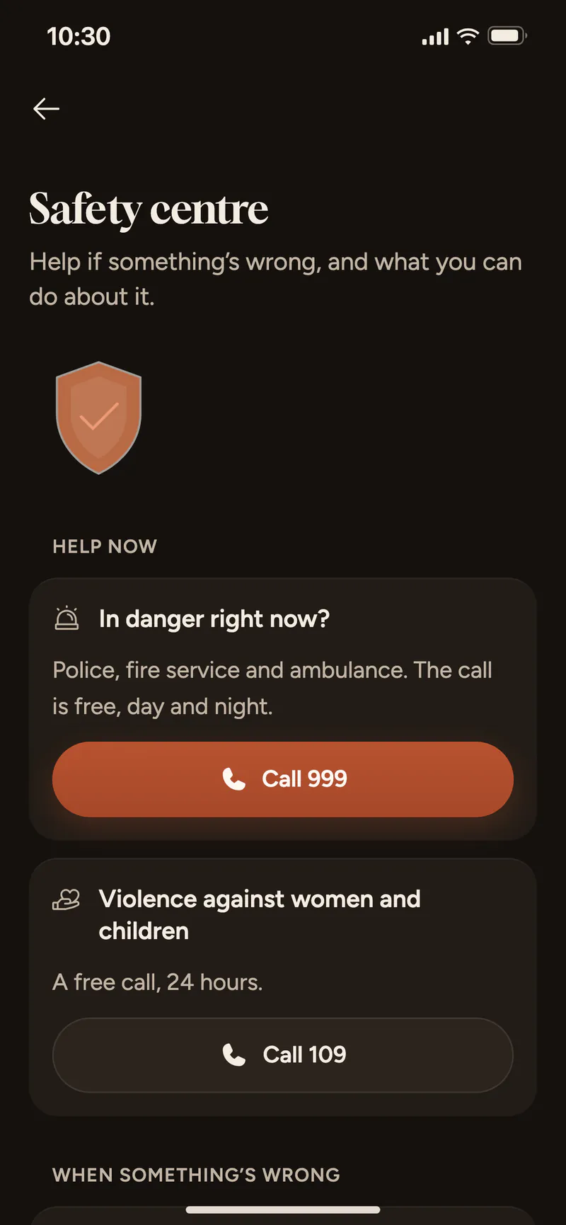 The Safety centre: Help now with 999 and 109, what to do when something’s wrong, blocking and safety tips.